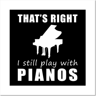 Key to Fun: That's Right, I Still Play with Pianos Tee! Strike a Chord of Humor! Posters and Art